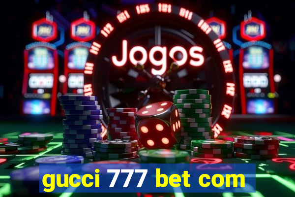 gucci 777 bet com